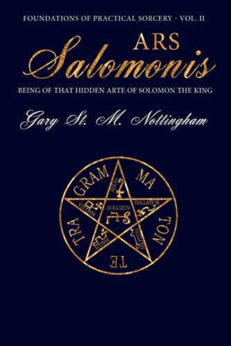 Ars Salomonis: Being of that Hidden Arte of Solomon the King (Foundations of Practical Sorcery, Band 2)