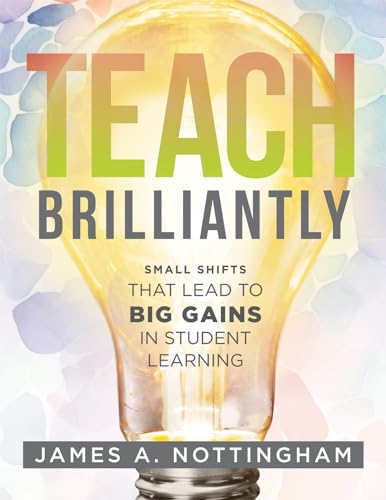 Teach Brilliantly: Small Shifts That Lead to Big Gains in Student Learning