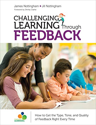CHALLENGING LEARNING Through FEEDBACK: How to Get the Type, Tone and Quality of Feedback Right Every Time CHALLENGING LEARNING Through FEEDBACK: How to Get the Type, Tone and Quality of Feedback Right Every Time