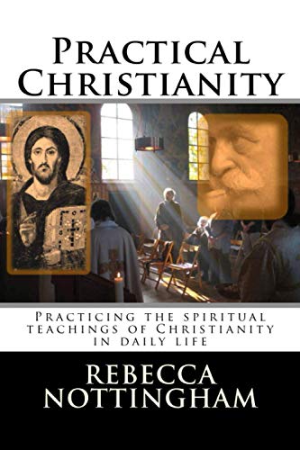 Practical Christianity: Practicing the spiritual teachings of Christianity in daily life (Gurdjieff and the Fourth Way Teachings, Band 5) von Theosis Books