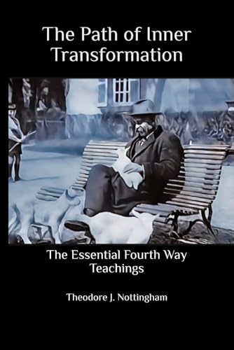 The Path of Inner Transformation: The Essential Fourth Way Teachings