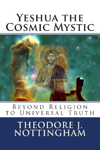 Yeshua the Cosmic Mystic: Beyond religion to Universal Truth (The Inner Meaning of the Teachings of Jesus, Band 3) von Theosis Books