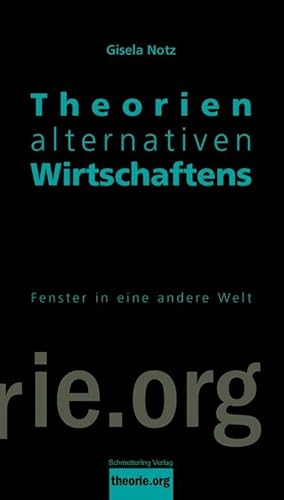 Theorien alternativen Wirtschaftens: Fenster in eine andere Welt (Theorie.org) von Schmetterling Verlag GmbH