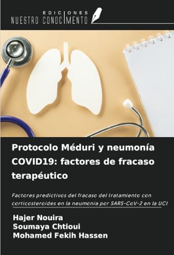 Protocolo Méduri y neumonía COVID19: factores de fracaso terapéutico: Factores predictivos del fracaso del tratamiento con corticosteroides en la neumonía por SARS-CoV-2 en la UCI Protocolo Méduri y neumonía COVID19: factores de fracaso terapéutico: Factores predictivos del fracaso del tratamiento con corticosteroides en la neumonía por SARS-CoV-2 en la UCI