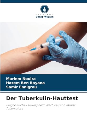 Der Tuberkulin-Hauttest: Diagnostische Leistung beim Nachweis von aktiver Tuberkulose von Verlag Unser Wissen