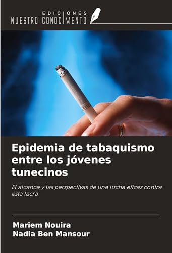Epidemia de tabaquismo entre los jóvenes tunecinos: El alcance y las perspectivas de una lucha eficaz contra esta lacra Epidemia de tabaquismo entre los jóvenes tunecinos: El alcance y las perspectivas de una lucha eficaz contra esta lacra von Ediciones Nuestro Conocimiento