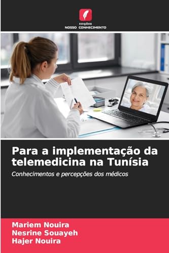 Para a implementação da telemedicina na Tunísia: Conhecimentos e percepções dos médicos Para a implementação da telemedicina na Tunísia: Conhecimentos e percepções dos médicos von Edições Nosso Conhecimento