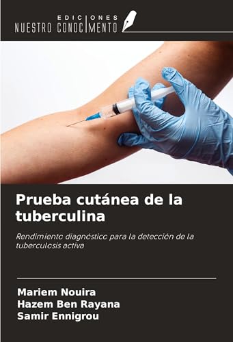 Prueba cutánea de la tuberculina: Rendimiento diagnóstico para la detección de la tuberculosis activa Prueba cutánea de la tuberculina: Rendimiento diagnóstico para la detección de la tuberculosis activa von Ediciones Nuestro Conocimiento