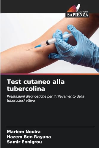 Test cutaneo alla tubercolina: Prestazioni diagnostiche per il rilevamento della tubercolosi attiva Test cutaneo alla tubercolina: Prestazioni diagnostiche per il rilevamento della tubercolosi attiva von Edizioni Sapienza