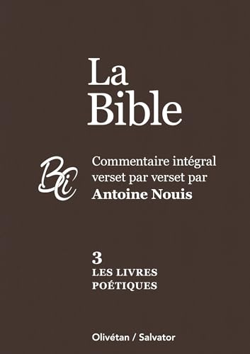 La Bible tome 3 : Les livres poétiques. Commentaire intégral verset par verset par Antoine Nouis von Salvator