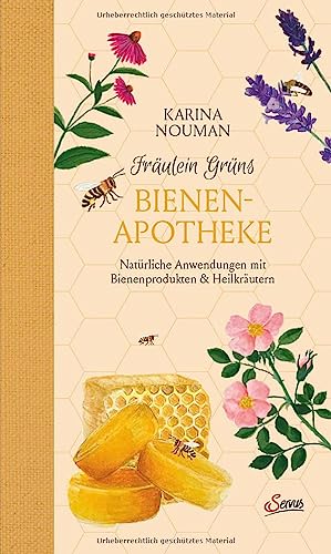 Fräulein Grüns Bienenapotheke: Natürliche Anwendungen mit Bienenprodukten und Heilkräutern von Servus