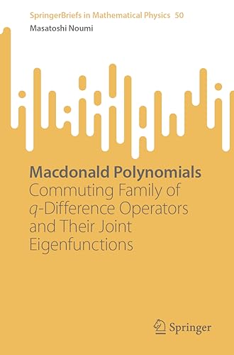 Macdonald Polynomials: Commuting Family of q-Difference Operators and Their Joint Eigenfunctions (SpringerBriefs in Mathematical Physics, Band 50) von Springer