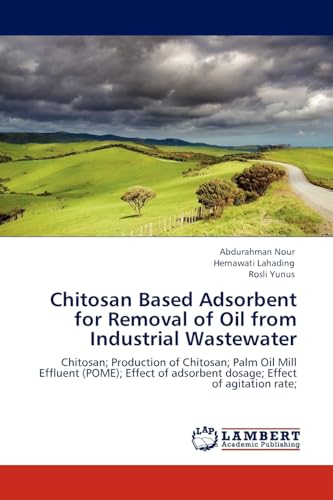 Chitosan Based Adsorbent for Removal of Oil from Industrial Wastewater: Chitosan; Production of Chitosan; Palm Oil Mill Effluent (POME); Effect of adsorbent dosage; Effect of agitation rate;