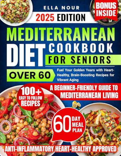 Mediterranian Diet Cookbook for Seniors Over 60: Fuel Your Golden Years with Heart-Healthy, Brain-Boosting Recipes for Vibrant Aging von Independently published