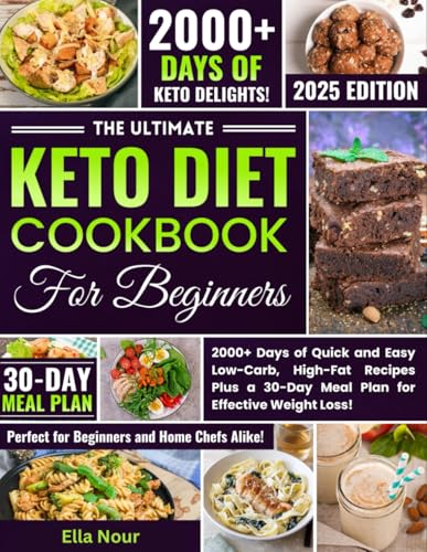 The Ultimate Keto Diet Cookbook for Beginners: 2000+ Days of Quick and Easy Low-Carb, High-Fat Recipes Plus a 30-Day Meal Plan for Effective Weight Loss! von Independently published