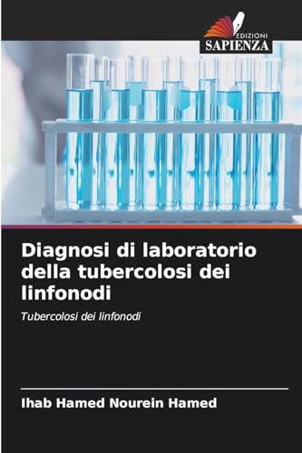 Diagnosi di laboratorio della tubercolosi dei linfonodi: Tubercolosi dei linfonodi von Edizioni Sapienza