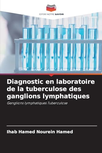 Diagnostic en laboratoire de la tuberculose des ganglions lymphatiques: Ganglions lymphatiques Tuberculose von Editions Notre Savoir