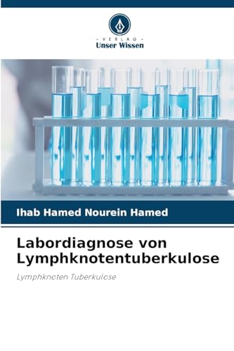 Labordiagnose von Lymphknotentuberkulose: Lymphknoten Tuberkulose von Verlag Unser Wissen