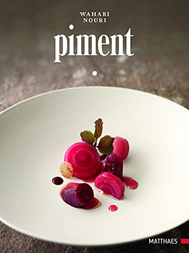 Piment: Eine kulinarische Brücke zwischen ursprünglicher orientalischer Länderküche und der klassischen französischen Haute Cuisine von Matthaes