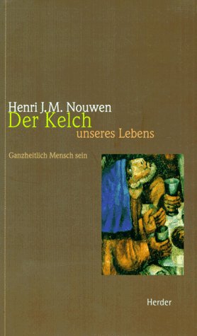 Der Kelch unseres Lebens: Ganzheitlich Mensch sein Der Kelch unseres Lebens: Ganzheitlich Mensch sein von Verlag Herder