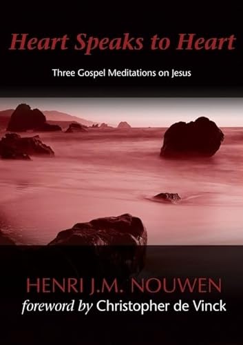Heart Speaks to Hearts: Three Gospel Meditations on Jesus Heart Speaks to Hearts: Three Gospel Meditations on Jesus