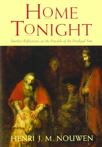 Home Tonight: Further Reflections on the Parable of the Prodigal Son Home Tonight: Further Reflections on the Parable of the Prodigal Son