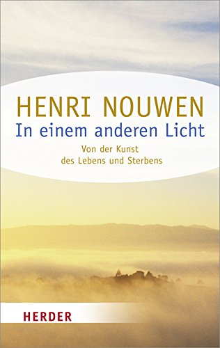 In einem anderen Licht: Von der Kunst des Lebens und Sterbens (HERDER spektrum)