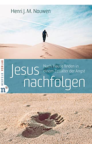Jesus nachfolgen: Nach Hause finden in einem Zeitalter der Angst von Neufeld Verlag