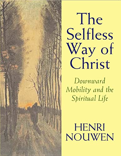The Selfless Way of Christ: Downward Mobility and the Spiritual Life The Selfless Way of Christ: Downward Mobility and the Spiritual Life