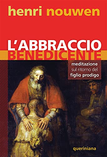 L'abbraccio benedicente. Meditazione sul ritorno del figlio prodigo (Spiritualità)