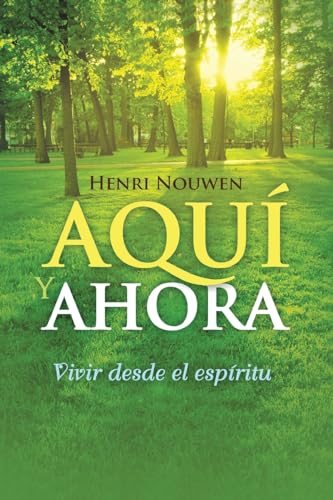 AQUÍ Y AHORA: vivir desde el espíritu von Henri Nouwen