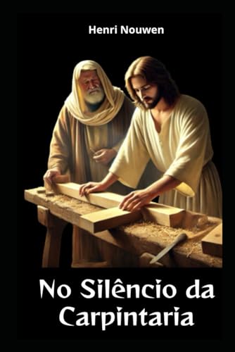 No Silêncio da Carpintaria (Livros Católicos para Ler, Band 1) von Independently published
