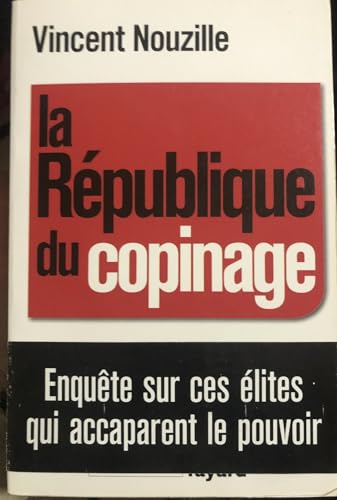 La République du copinage: Enquête sur la France des réseaux de pouvoir von FAYARD