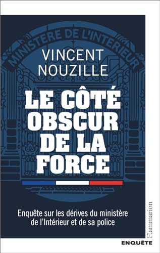Le côté obscur de la force: Enquête sur les dérives du ministère de l'Intérieur et de sa police