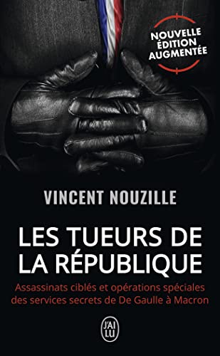 Les tueurs de la République: Assassinats ciblés et opérations spéciales des services secrets de De Gaulle à Macron