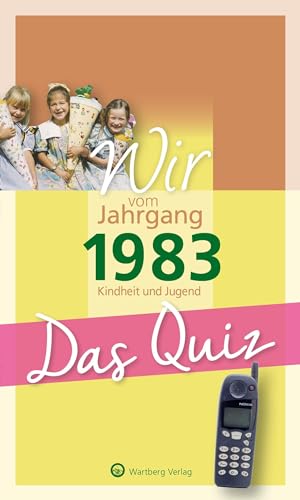 Wir vom Jahrgang 1983 - Das Quiz: Kindheit und Jugend (Jahrgangsquizze): Kindheit und Jugend - Geschenkbuch zum 41. Geburtstag von Wartberg Verlag