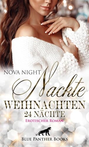 Nackte Weihnachten - 24 Nächte | Erotischer Roman: Spannungsgeladene Szenen, die das erotische Kopfkino zum Laufen bringen ...