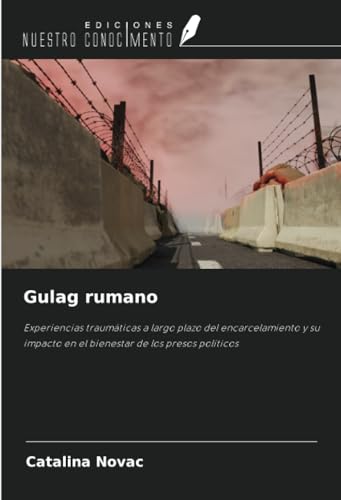 Gulag rumano: Experiencias traumáticas a largo plazo del encarcelamiento y su impacto en el bienestar de los presos políticos
