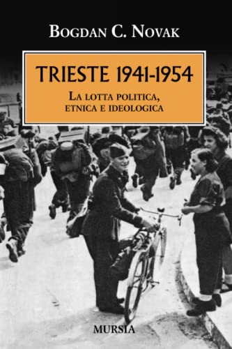 Trieste. 1941-1954: La lotta politica, etnica e ideologica (Trieste e la questione dalmata-istriana) von Mursia