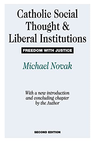 Catholic Social Thought and Liberal Institutions: Freedom With Justice