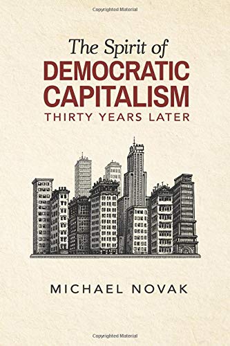 The Spirit of Democratic Capitalism Thirty Years Later von Institute for Faith, Work & Economics, The