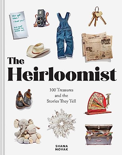 The Heirloomist: 100 Treasures and the Stories They Tell