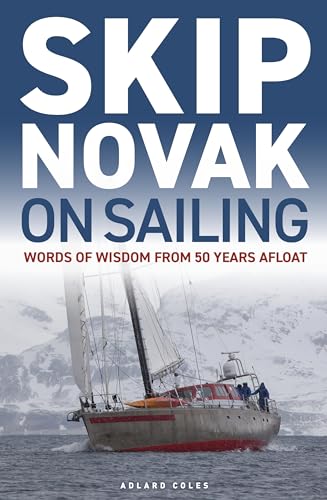 Skip Novak on Sailing: Words of Wisdom from 50 Years Afloat von Adlard Coles