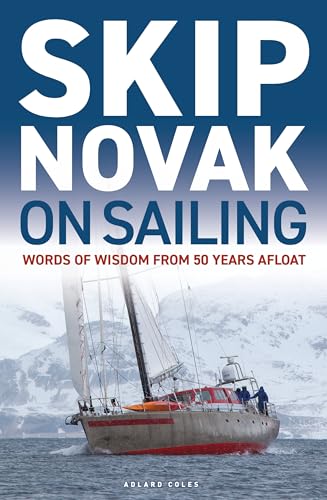 Skip Novak on Sailing: Words of Wisdom from 50 Years Afloat von Adlard Coles