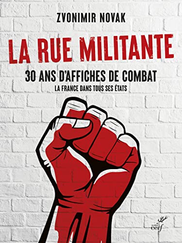 LA RUE MILITANTE - 30 ANS D'AFFICHES DE COMBAT - LA FRANCE DANS TOUS SES ETATS: 30 ans d'affiches de combat. La France dans tous ses états LA RUE MILITANTE - 30 ANS D'AFFICHES DE COMBAT - LA FRANCE DANS TOUS SES ETATS: 30 ans d'affiches de combat. La France dans tous ses états