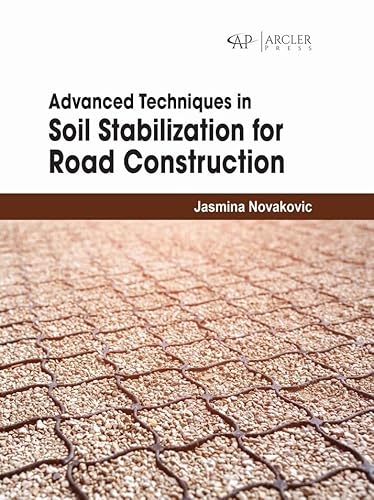 Advanced Techniques in Soil Stabilization for Road Construction von Arcler Press