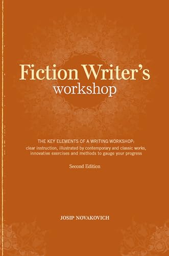 Fiction Writer's Workshop: The Key Elements of a Writing Workshop: Clear Instruction, Illustrated by Contemporary and Classic Works, Innovative Exercises and Methods to Gauge Your Progress von Writer's Digest Books