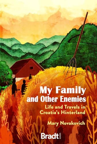 My Family and Other Enemies: Life and Travels in Croatia’s Hinterland (Bradt Travel Literature)