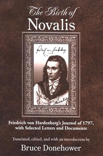 Birth of Novalis, The: Friedrich von Hardenberg's Journal of 1797, with Selected Letters and Documents (SUNY series, Intersections: Philosophy and Critical Theory) von State University of New York Press
