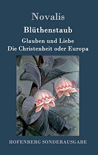 Blüthenstaub / Glauben und Liebe / Die Christenheit oder Europa Blüthenstaub / Glauben und Liebe / Die Christenheit oder Europa von Hofenberg